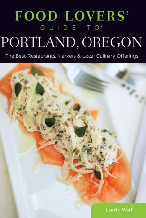 Cover of the book Food Lovers' Guide to® Portland, Oregon by Celeste E. Bush, Norman Morrison Isham