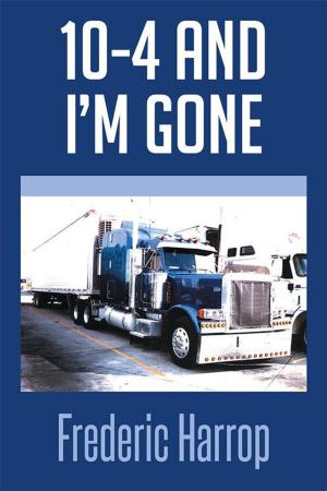 Cover of the book 10-4 and I’M Gone by Phillip Hounslow