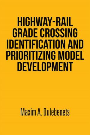 Cover of the book Highway-Rail Grade Crossing Identification and Prioritizing Model Development by Josina M. van der Maas