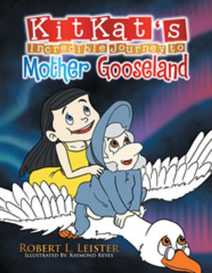 Cover of the book Kitkat's Incredible Journey to Mother Gooseland by Leslie LB Cruz