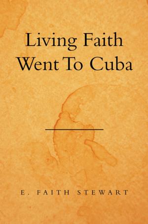 Cover of the book Living Faith Went to Cuba by Victorious Lady