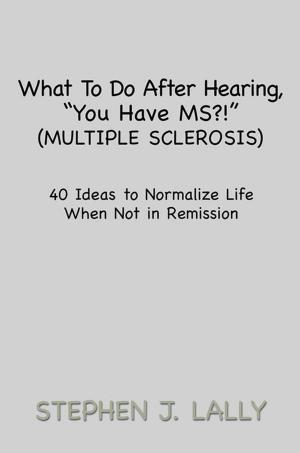 Cover of the book What to Do After Hearing, ''You Have Ms?!'' (Multiple Sclerosis) by Dieter Dubberke