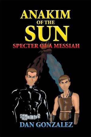 Cover of the book Anakim of the Sun: Specter of a Messiah by Damion Clarke