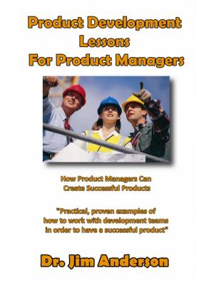 Cover of the book Product Development Lessons For Product Managers: How Product Managers Can Create Successful Products by Jim Anderson