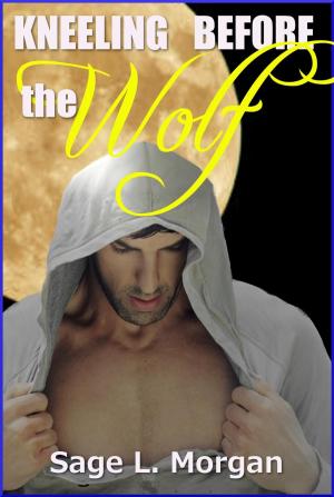 Cover of the book Kneeling Before the Wolf by Sage L. Morgan