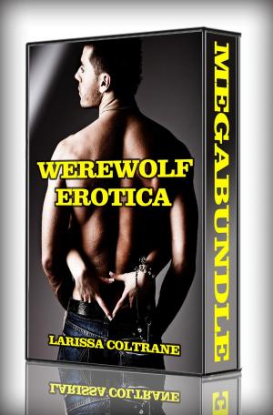 Cover of the book Werewolf Erotica - MegaBundle! ONLY 3.99! (Seven BBW Paranormal Erotic Romance Stories) by Larissa Coltrane
