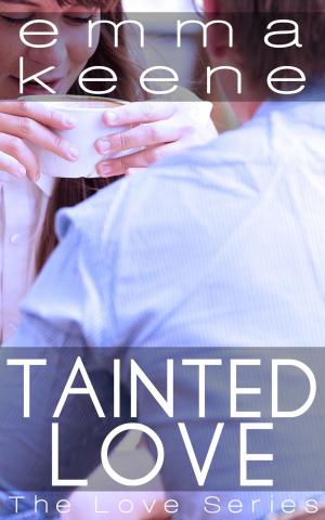 Cover of the book Tainted Love by Emma Keene