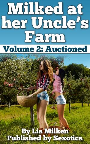 Cover of the book Milked at her Uncle's Farm Volume 2: Auctioned by Cara B. Connor