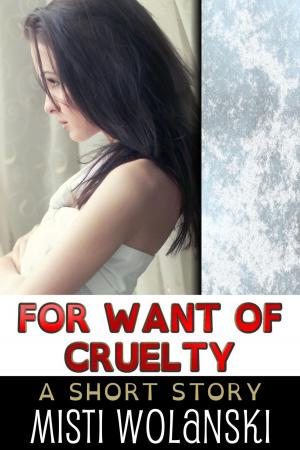 Cover of the book For Want of Cruelty by Scott James Thomas