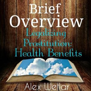 Cover of the book Brief Overview: Legalized Prostitution: Health Benefits by Sylvia Görnert-Stuckmann