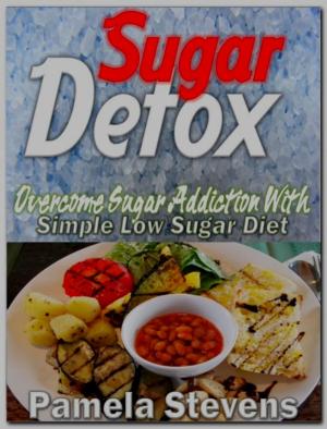 Cover of the book Sugar Detox: Overcome Sugar Addiction With Simple Low Sugar Diet by Monica Davis