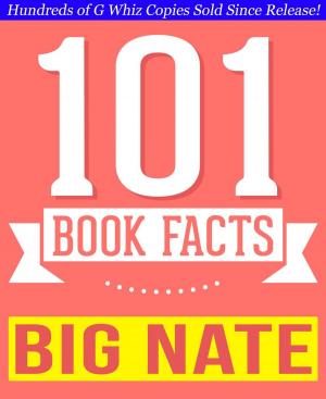 Cover of the book Big Nate - 101 Amazingly True Facts You Didn't Know by G Whiz