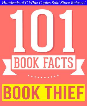 Cover of the book The Book Thief - 101 Amazingly True Facts You Didn't Know by Tarrin P. Lupo