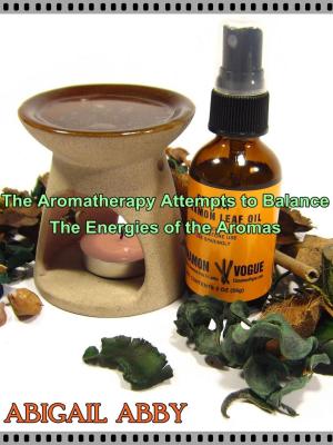 Cover of the book The Aromatherapy Attempts to Balance The Energies of the Aromas by Mechthild Scheffer
