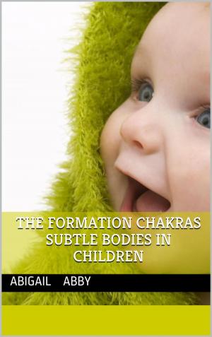 Cover of The Formation of the Chakras and Subtle Bodies in Children