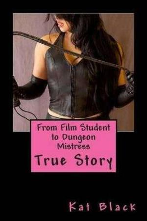 Cover of the book From Film Student to Dungeon Mistress by Kym Kostos