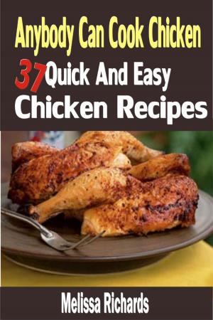 Book cover of Anybody Can Cook Chicken: 37 Quick And Easy Chicken Recipes