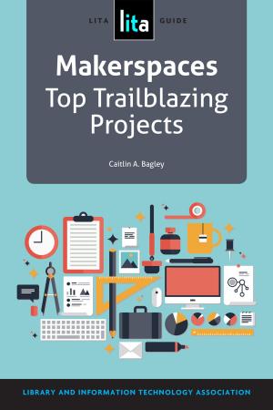 Cover of the book Makerspaces: Top Trailblazing Projects by Dana L. Ladd, Alyssa Altshuler