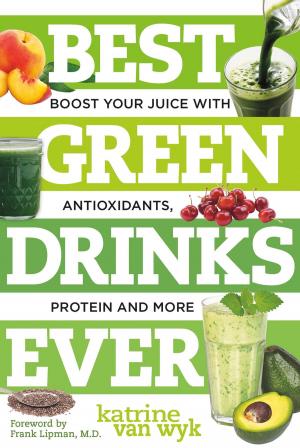 bigCover of the book Best Green Drinks Ever: Boost Your Juice with Protein, Antioxidants and More (Best Ever) by 