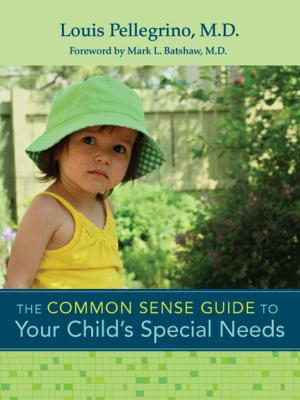 Cover of the book The Common Sense Guide to Your Child's Special Needs by Lynn Ahlgrim-Delzell Ph.D., Stephanie Al Otaiba Ph.D., Jill Allor, Ed.D., Keri S. Bethune, Ph.D., Heidi B. Carlone, Ph.D., Monica Delano, Ph.D., Jennifer Fischer-Mueller, Ed.D., Claudia Flowers Ph.D., Jessica Folsom, Ph.D., Ellen Forte, Ph.D., J. Matt Jameson, Ph.D., Bree Jimenez 