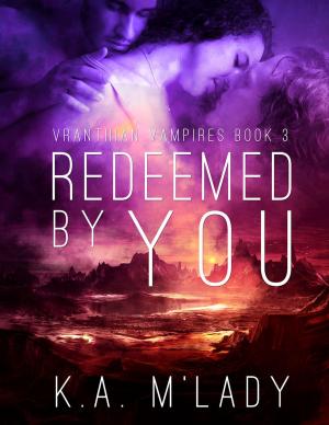 Cover of the book Redeemed By You by K.A. M'Lady