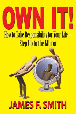 Book cover of Own It! How to Take Responsibility for Your Life: Step Up to the Mirror