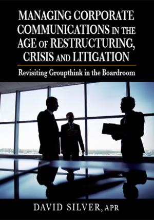 Cover of the book Managing Corporate Communications in the Age of Restructuring, Crisis and Litigation by Murali Kulathumani