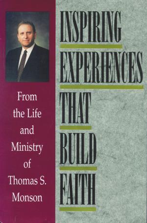 Cover of the book Inspiring Experiences that Build Faith by Burton, Rulon T.