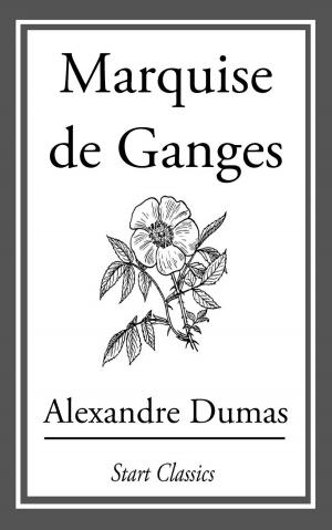 Cover of the book The Marquise De Ganges by Arthur Benton Sanford