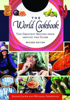 Cover of the book The World Cookbook: The Greatest Recipes from around the Globe, 2nd Edition [4 volumes] by William N. Thompson Ph.D.