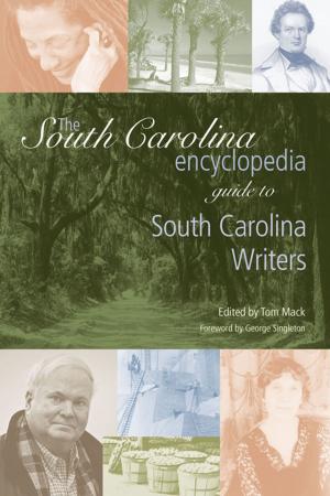 Cover of the book The South Carolina Encyclopedia Guide to South Carolina Writers by Jeffrey Walker, Thomas W. Benson