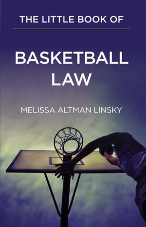 Cover of the book The Little Book of Basketball Law by Abraham Gitterman, Daniel Kracov, Allison Shuren, Alan Reider, Paul Rudolf, Lauren Nicole Miller