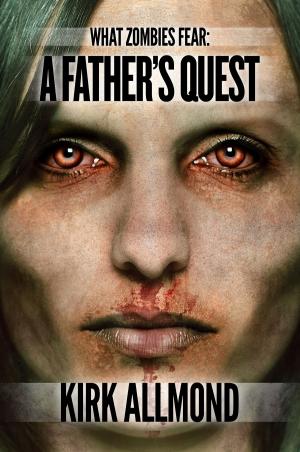 Cover of the book What Zombies Fear 1: A Father's Quest by Basil Sands