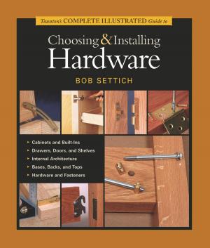 Book cover of Taunton's Complete Illustrated Guide to Choosing & Installing Hardware