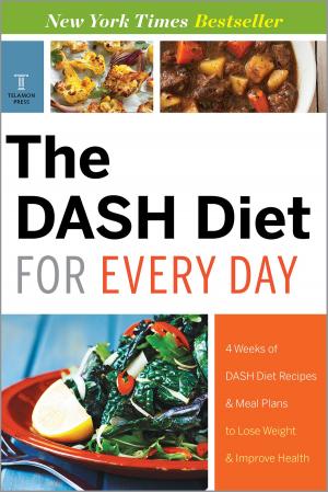 bigCover of the book The DASH Diet for Every Day: 4 Weeks of DASH Diet Recipes & Meal Plans to Lose Weight & Improve Health by 