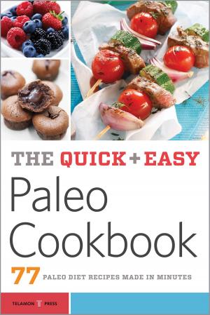 Cover of the book The Quick & Easy Paleo Cookbook: 77 Paleo Diet Recipes Made in Minutes by Naomi Imatome-Yun