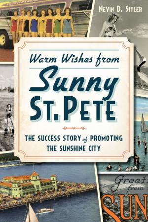 Cover of the book Warm Wishes from Sunny St. Pete by Robert D. Leonard Jr., Ken L. Hallenbeck, Adna G. Wilde Jr.