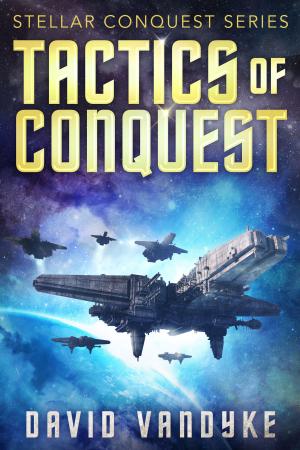 Cover of the book Tactics of Conquest by D. D. VanDyke, Ryan King