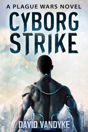 Cover of the book Cyborg Strike by David VanDyke, Ryan King