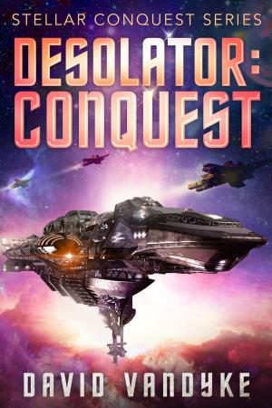 Cover of the book Desolator: Conquest by David VanDyke, Ryan King
