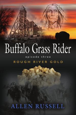 Cover of the book Buffalo Grass Rider - Episode Three: Rough River Gold by Bill Baldwin