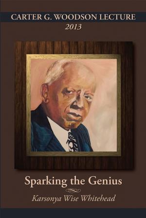 Cover of the book CARTER G. WOODSON LECTURE 2013: Sparking the Genius by Tanya J. Peterson