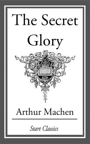 Cover of the book The Secret Glory by Arthur Morrison