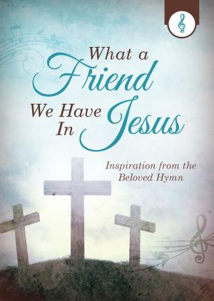 Cover of the book What a Friend We Have in Jesus by Bonnie Blythe, Pamela Griffin, Kelly Eileen Hake, Gail Gaymer Martin, Tamela Hancock Murray, Jill Stengl