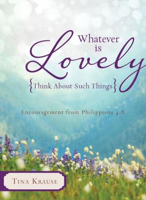 Cover of the book Whatever Is Lovely: Think about Such Things by Veda Boyd Jones, Norma Jean Lutz