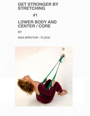 Book cover of Get Stronger by Stretching #1: Lower Body and Center / Core