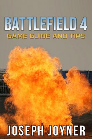 Cover of the book Battlefield 4 Game Guide and Tips by Joseph Joyner