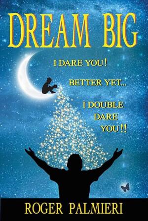 Cover of the book Dream Big I Dare You by Carol Cottrill