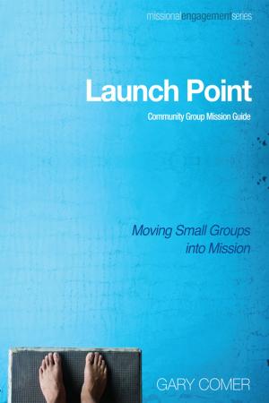 Cover of the book Launch Point: Community Group Mission Guide by Marcel Conche