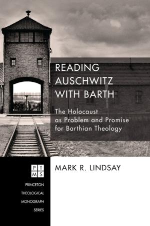 Cover of the book Reading Auschwitz with Barth by Shawn R. Tucker